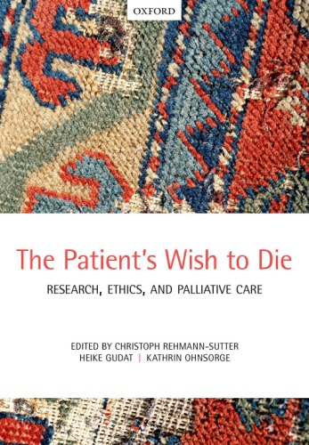 The Patients Wish To Die Research Ethics And Palliative Care Christoph Rehmannsutter Heike Gudat Kathrin Ohnsorge Eds