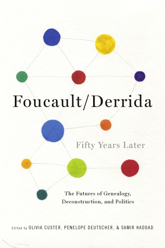 Foucaultderrida Fifty Years Later The Futures Of Genealogy Deconstruction And Politics Olivia Custer