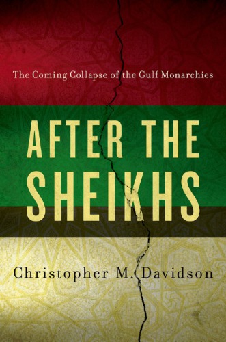 After The Sheikhs The Coming Collapse Of The Gulf Monarchies Christopher M Davidson