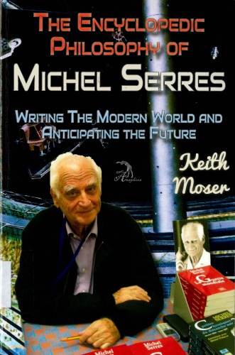 The Encyclopedic Philosophy Of Michel Serres Writing The Modern World And Anticipating The Future Faktorovich