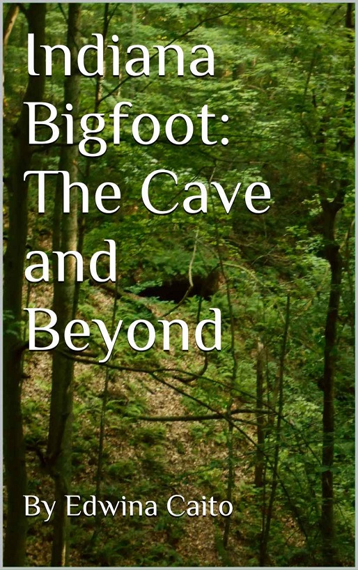 Indiana Bigfoot The Cave And Beyond Edwina Caito