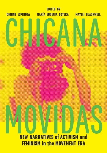 Chicana Movidas New Narratives Of Activism And Feminism In The Movement Era Dionne Espinoza