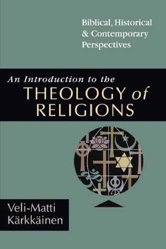 Introduction To The Theology Of Religions Biblical Historical Contemporary Perspectives Kärkkäinen