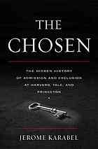 The Chosen The Hidden History Of Admission And Exclusion At Harvard Yale And Princeton 1st Mariner Books Edition 2006 Jerome Karabel