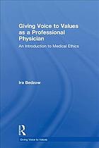 Giving Voice To Values As A Professional Physician An Introduction To Medical Ethics Bedzow
