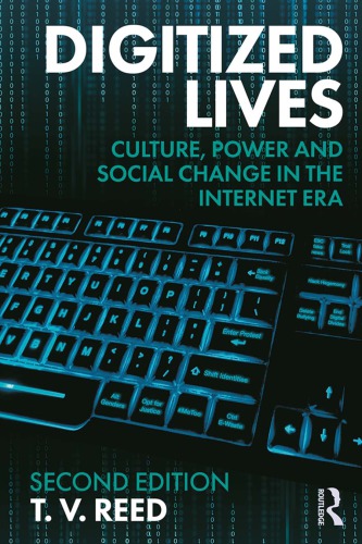 Digitized Lives Culture Power And Social Change In The Internet Era 2nd T V Reed