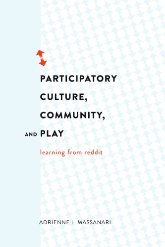 Participatory Culture Community And Play Learning From Reddit Adrienne Lynne Massanari