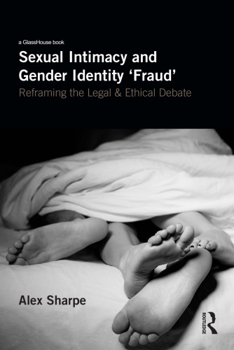 Sexual Intimacy And Gender Identity Fraud Reframing The Legal And Ethical Debate Alex Sharpe