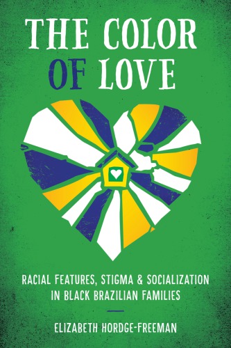 The Color Of Love Racial Features Stigma And Socialization In Black Brazilian Families Elizabeth Hordgefreeman