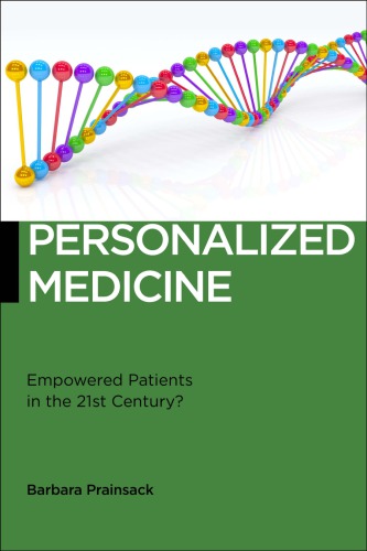 Personalized Medicine Empowered Patients In The 21st Century Barbara Prainsack