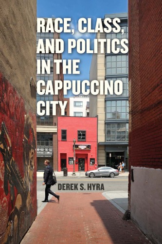 Race Class And Politics In The Cappuccino City Derek S Hyra