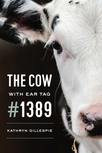 The Cow With Ear Tag 1389 Kathryn Gillespie