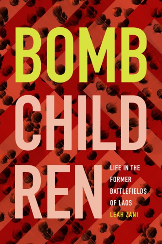 Bomb Children Life In The Former Battlefields Of Laos Leah Zani