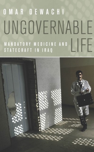 Ungovernable Life Mandatory Medicine And Statecraft In Iraq Omar Dewachi