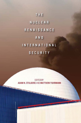 The Nuclear Renaissance And International Security Adam N Stulberg And Matthew Fuhrmann Eds