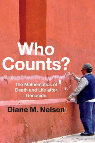 Who Counts The Mathematics Of Death And Life After Genocide Diane M Nelson