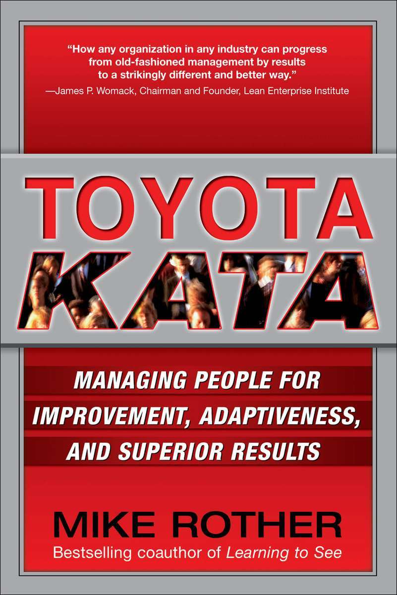 Toyota Kata Managing People For Improvement Adaptiveness And Superior Results Rother