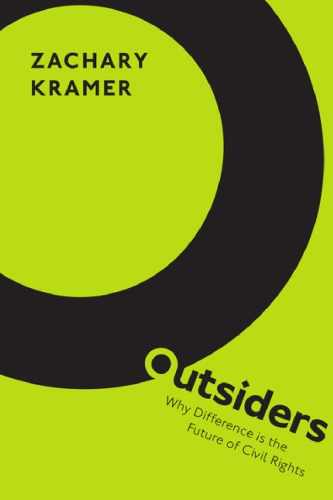 Outsiders Why Difference Is The Future Of Civil Rights Zachary Kramer