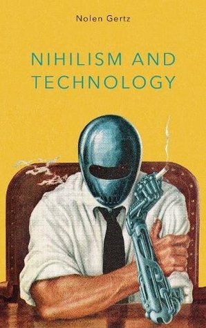Nihilism And Technology Nolen Gertz