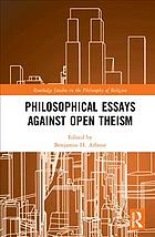 Philosophical Essays Against Open Theism First Edition Arbour