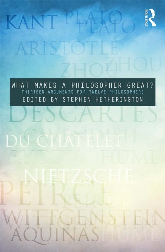 What Makes A Philosopher Great Thirteen Arguments For Twelve Philosophers Hetherington