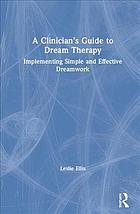 A Clinicians Guide To Dream Therapy Implementing Simple And Effective Dreamwork Ellis