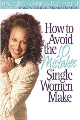 How To Avoid The 10 Mistakes Single Women Make Paperback Michelle Mckinney Hammond