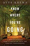 Know Where Youre Going A Complete Buddhist Guide To Meditation Faith And Everyday Transcendence Ayya Khema