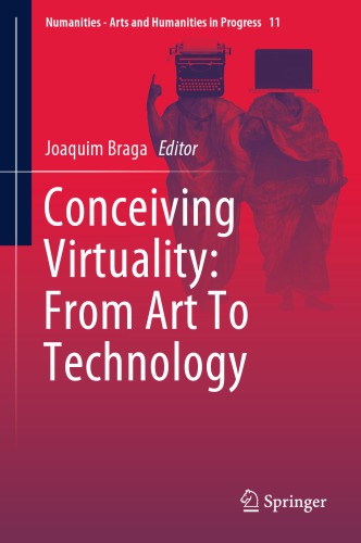 Conceiving Virtuality From Art To Technology Joaquim Braga