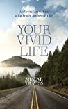 Your Vivid Life An Invitation To Live A Radically Authentic Life Paperback Shayne Traviss