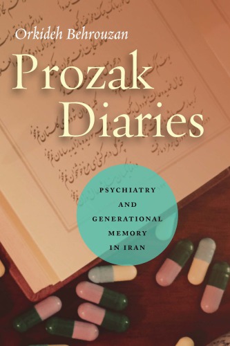 Prozak Diaries Psychiatry And Generational Memory In Iran Orkideh Behrouzan