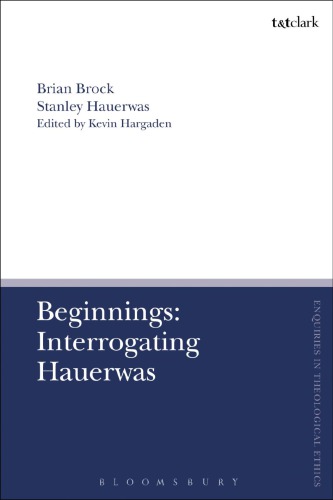 Beginnings Interrogating Hauerwas Brian Brock Stanley Hauerwas Susan F Parsons