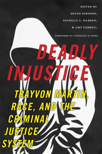 Deadly Injustice Trayvon Martin Race And The Criminal Justice System Devon Johnson Amy Farrell Patricia Y Warren Eds