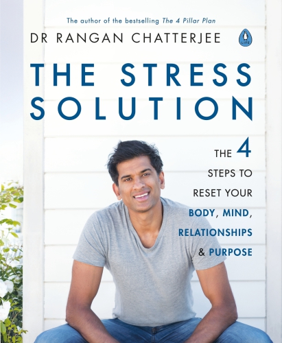 The Stress Solution The 4 Steps To Reset Your Body Mind Relationships And Purpose Dr Rangan Chartterjee