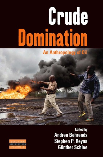 Crude Domination An Anthropology Of Oil Andrea Behrends Stephen P Reyna