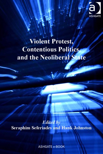 Violent Protest Contentious Politics And The Neoliberal State Seraphim Seferiades
