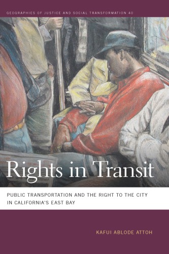 Rights In Transit Public Transportation And The Right To The City In Californias East Bay Kafui Ablode Attoh