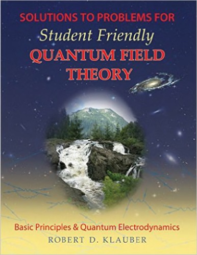 Solutions To Problems For Student Friendly Quantum Field Theory 1st Robert D Klauber