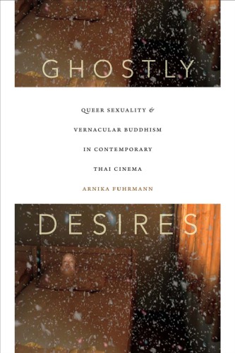 Ghostly Desires Queer Sexuality And Vernacular Buddhism In Contemporary Thai Cinema Arnika Fuhrmann