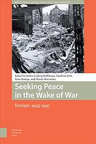 Seeking Peace In The Wake Of War Europe 19431947 Stefanludwig Hoffmann