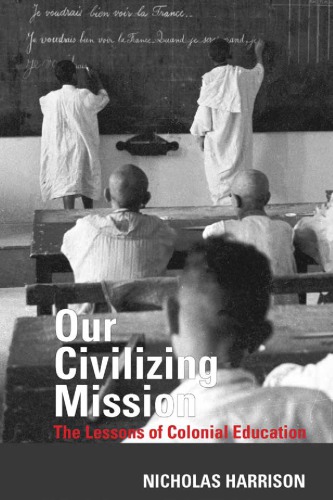 Our Civilizing Mission The Lessons Of Colonial Education Nicholas Harrison