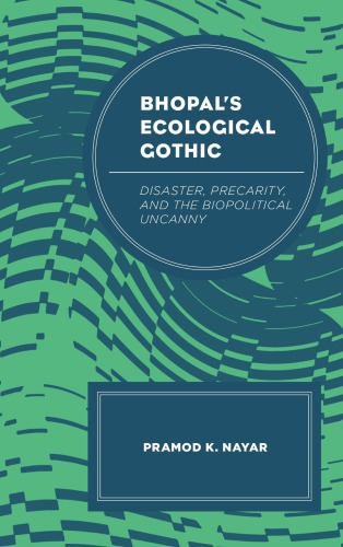 Bhopals Ecological Gothic Disaster Precarity And The Biopolitical Uncanny Pramod K Nayar