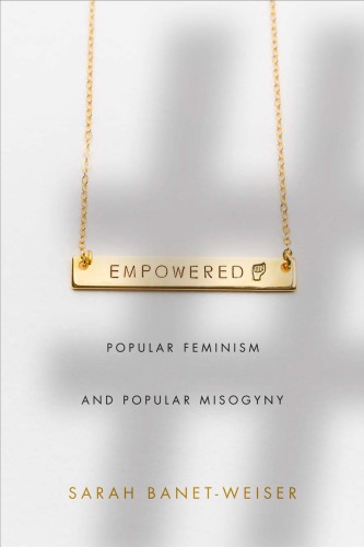 Empowered Popular Feminism And Popular Misogyny Sarah Banetweiser