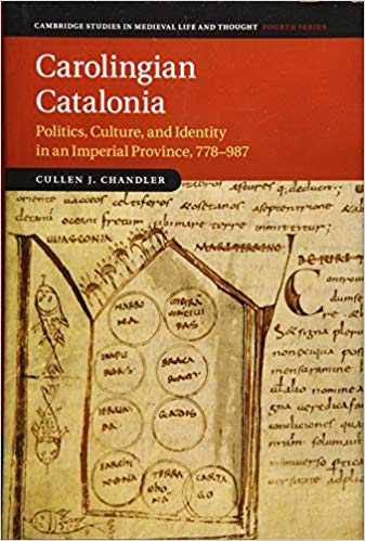 Carolingian Catalonia Politics Culture And Identity In An Imperial Province 778987 Cullen Chandler