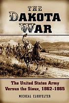 The Dakota War The United States Army Versus The Sioux 18621865 Michael Clodfelter