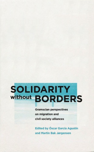 Solidarity Without Borders Gramscian Perspectives On Migration And Civil Society Alliances Scar Garca Agustn