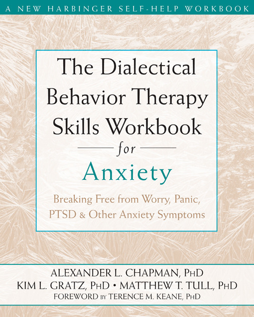 The Dialectical Behavior Therapy Skills Workbook For Anxiety Alexander Chapman