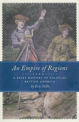 An Empire Of Regions A Brief History Of Colonial British America Eric Nellis