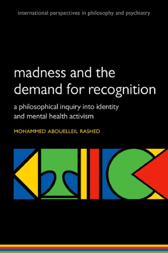 Madness And The Demand For Recognition A Philosophical Inquiry Into Identity And Mental Health Activism Mohammed Abouelleil Rashed