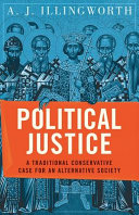 Political Justice A Traditional Conservative Case For An Alternative Society Alexander J Illingworth